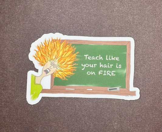 Teach Like Your Hair Is on Fire